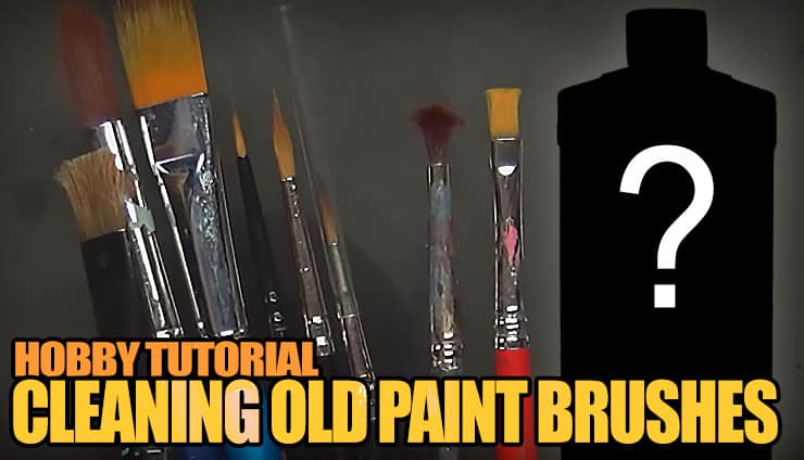 How To Clean Old, Dirty & “Ruined” Paint Brushes for Miniatures